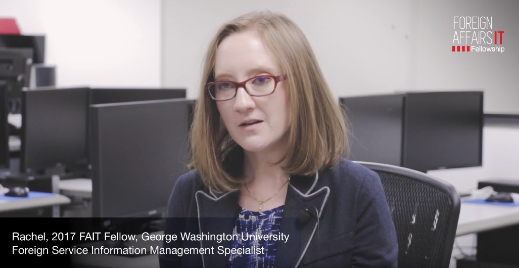 Rachel, 2017 FAIT Fellow, George Washington University, Foreign Service Information Management Specialist.